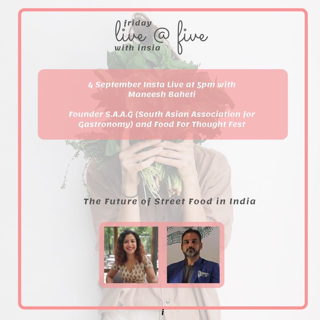 Promotional poster for Friday Live @ Five with Insia Instagram Live event on September 4 featuring Insia and Haute Services founder Maneesh Baheti, founder of S.A.A.G (South Asian Association for Gastronomy) and Food For Thought Fest, discussing The Future of Street Food in India